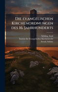Die Evangelischen Kirchenordnungen Des 16. Jahrhunderts