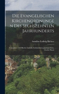 Die Evangelischen Kirchenordnungen Des Sechszehnten Jahrhunderts: Vom Jahre 1542 Bis Zu Endedes Sechszehnten Jahrhun Derts, Zweiter Band