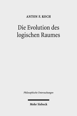 Die Evolution Des Logischen Raumes: Aufsatze Zu Hegels Nichtstandard-Metaphysik - Koch, Anton Friedrich