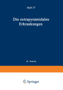 Die Extrapyramidalen Erkrankungen: Mit Besonderer Ber?cksichtigung der pathologischen Anatomie und Histologie und der Pathophysiologie der Bewegungsstrungen