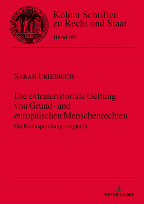 Die Extraterritoriale Geltung Von Grund- Und Europaeischen Menschenrechten: Ein Rechtsprechungsvergleich - Kempen, Bernhard (Editor), and Friedrich, Sarah