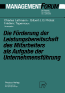 Die Frderung Der Leistungsbereitschaft Des Mitarbeiters ALS Aufgabe Der Unternehmensfhrung: Festschrift Fr Herrn Prof. Dr. Gaston Cuendet Aus Anla Seines 70. Geburtstages