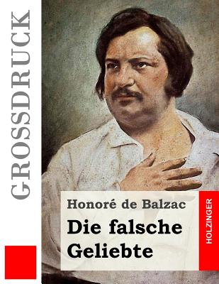 Die falsche Geliebte (Gro?druck) - Von Oppeln-Bronikowski, Friedrich (Translated by), and De Balzac, Honore