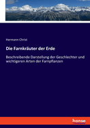 Die Farnkruter der Erde: Beschreibende Darstellung der Geschlechter und wichtigeren Arten der Farnpflanzen