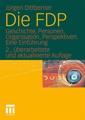 Die Fdp: Geschichte, Personen, Organisation, Perspektiven. Eine Einfuhrung - Dittberner, J?rgen