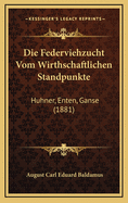 Die Federviehzucht Vom Wirthschaftlichen Standpunkte: Huhner, Enten, Ganse (1881)