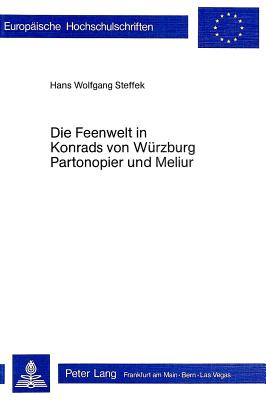 Die Feenwelt in Konrad Von Wuerzburgs Partonopier Und Meliur? - Steffek, Hans Wolfgang