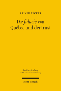 Die Fiducie Von Quebec Und Der Trust: Ein Vergleich Mit Verschiedenen Modellen Fiduziarischer Rechtsfiguren Im Civil Law