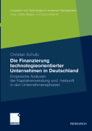 Die Finanzierung Technologieorientierter Unternehmen in Deutschland: Empirische Analysen Der Kapitalverwendung Und -Herkunft in Den Unternehmensphasen