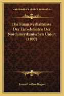 Die Finanzverhaltnisse Der Einzelstaaten Der Nordamerikanischen Union (1897)