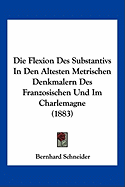 Die Flexion Des Substantivs In Den Altesten Metrischen Denkmalern Des Franzosischen Und Im Charlemagne (1883)