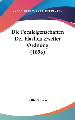 Die Focaleigenschaften Der Flachen Zweiter Ordnung (1896) - Staude, Otto