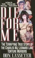 Die for Me: The Terrifying True Story of the Charles Ng & Leonard Lake Torture Muders - Lasseter, Don