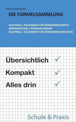 Die Formelsammlung: Kauffrau / Kaufmann fr Bromanagement (Brokauffrau / Brokaufmann, Kauffrau / Kaufmann fr Brokommunikation): bersichtlich. Kompakt. Alles drin. - Nothacker, Manuel