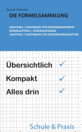 Die Formelsammlung: Kauffrau / Kaufmann f?r B?romanagement (B?rokauffrau / B?rokaufmann, Kauffrau / Kaufmann f?r B?rokommunikation): ?bersichtlich. Kompakt. Alles drin.