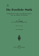 Die Forstliche Statik: Ein Handbuch Fr Leitende Und Ausfhrende Forstwirte Sowie Zum Studium Und Unterricht