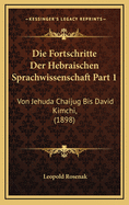 Die Fortschritte Der Hebraischen Sprachwissenschaft Part 1: Von Jehuda Chaijug Bis David Kimchi, (1898)