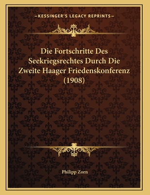 Die Fortschritte Des Seekriegsrechtes Durch Die Zweite Haager Friedenskonferenz (1908) - Zorn, Philipp