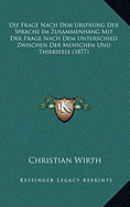 Die Frage Nach Dem Ursprung Der Sprache Im Zusammenhang Mit Der Frage Nach Dem Unterschied Zwischen Der Menschen Und Thierseele (1877)