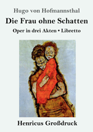 Die Frau ohne Schatten (Grodruck): Oper in drei Akten / Libretto