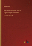 Die Frauenbewegung in ihren gegenw?rtigen Problemen: in Gro?druckschrift