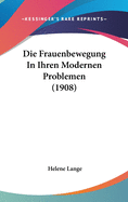 Die Frauenbewegung in Ihren Modernen Problemen (1908)