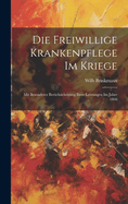 Die Freiwillige Krankenpflege Im Kriege: Mit Besonderer Bercksichtigung Ihrer Leistungen Im Jahre 1866