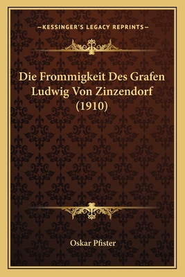 Die Frommigkeit Des Grafen Ludwig Von Zinzendorf (1910) - Pfister, Oskar, Dr.