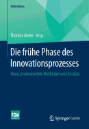 Die Fruhe Phase Des Innovationsprozesses: Neue, Praxiserprobte Methoden Und Ansatze