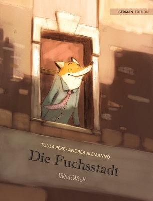 Die Fuchsstadt: German Edition of The Fox's City - Pere, Tuula, and Alemanno, Andrea (Illustrator), and Kersten, Stephanie (Translated by)