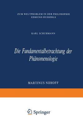 Die Fundamentalbetrachtung Der Phanomenologie: Zum Weltproblem in Der Philosophie Edmund Husserls - Schuhmann, Karl