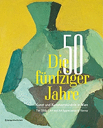 Die Funfziger Jahre: Kunst Und Kunstverstandnis In Wien: The 1950s: Art And Art Appreciation In Vienna