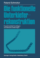 Die Funktionelle Unterkieferrekonstruktion: Experimentelle Grundlagen Und Klinische Erfahrungen - Schmoker, Roland R, and M?ller, M E (Foreword by)