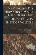 Die Gedichte Des 'Urwa Ibn Alward. Hrsg. Ubers. Und Erlautert Von Theodor Noldeke