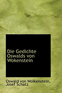 Die Gedichte Oswalds Von Wokenstein