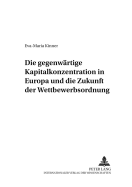 Die Gegenwaertige Kapitalkonzentration in Europa Und Die Zukunft Der Wettbewerbsordnung