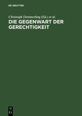 Die Gegenwart der Gerechtigkeit - Demmerling, Christoph (Editor), and Rentsch, Thomas (Editor)