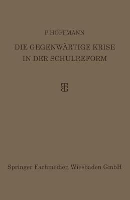 Die Gegenwartige Krise in Der Schulreform: Ihre Uberwindung Durch Die Synthese Von Erlebnis- Und Arbeitsunterricht - Hoffmann, Dr.