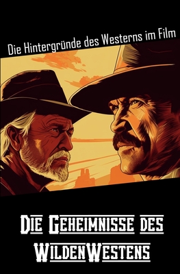 Die Geheimnisse des WildenWestens: Die Hintergr?nde des Westerns im Film - Gaudin, Gilbert