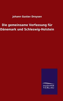 Die Gemeinsame Verfassung Fur Danemark Und Schleswig-Holstein - Droysen, Johann Gustav