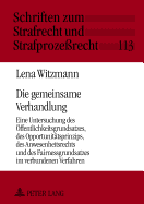 Die gemeinsame Verhandlung: Eine Untersuchung des Oeffentlichkeitsgrundsatzes, des Opportunitaetsprinzips, des Anwesenheitsrechts und des Fairnessgrundsatzes im verbundenen Verfahren