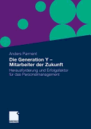 Die Generation y - Mitarbeiter Der Zukunft: Herausforderung Und Erfolgsfaktor Fur Das Personalmanagement - Parment, Anders