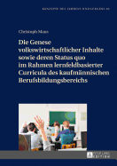 Die Genese volkswirtschaftlicher Inhalte sowie deren Status quo im Rahmen lernfeldbasierter Curricula des kaufmaennischen Berufsbildungsbereichs