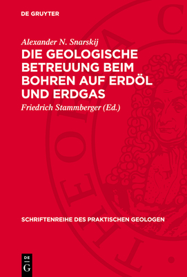 Die Geologische Betreuung Beim Bohren Auf Erdl Und Erdgas - Snarskij, Alexander N, and Stammberger, Friedrich (Editor)