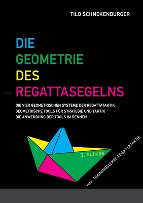 Die Geometrie des Regattasegelns: Geometrische Tools f?r Strategie und Taktik beim Regattasegeln - Schnekenburger, Tilo