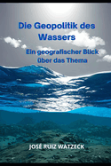 Die Geopolitik des Wassers: Ein geografischer Blick ber das Thema