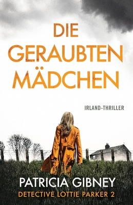 Die geraubten M?dchen: Irland-Thriller - Gibney, Patricia, and Orden, Laura (Translated by)