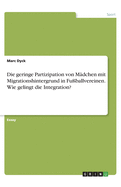 Die geringe Partizipation von M?dchen mit Migrationshintergrund in Fu?ballvereinen. Wie gelingt die Integration?