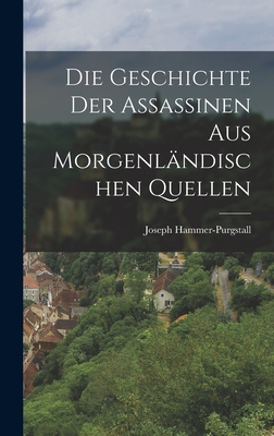 Die Geschichte Der Assassinen Aus Morgenlandischen Quellen - Hammer-Purgstall, Joseph