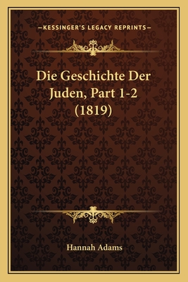 Die Geschichte Der Juden, Part 1-2 (1819) - Adams, Hannah